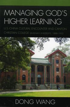 Hardcover Managing God's Higher Learning: U.S.-China Cultural Encounter and Canton Christian College (Lingnan University), 1888-1952 Book
