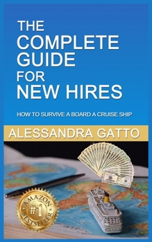 Paperback The Complete Guide for New Hires: How to Survive a Board a Cruise Ship Book