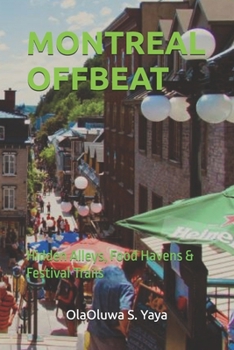 MONTREAL OFFBEAT: Hidden Alleys, Food Havens & Festival Trails