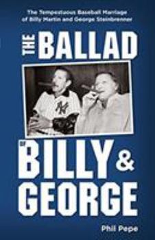 Paperback The Ballad of Billy and George: The Tempestuous Baseball Marriage of Billy Martin and George Steinbrenner Book