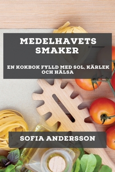 Paperback Medelhavets Smaker: En Kokbok Fylld med Sol, Kärlek och Hälsa [Swedish] Book