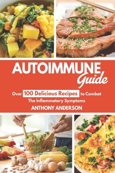 Paperback Autoimmune Guide: Over 100 delicious recipes to Combat the inflammatory symptoms Book