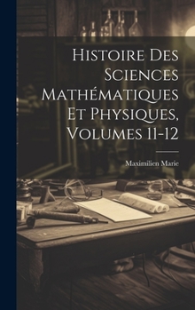 Hardcover Histoire Des Sciences Mathématiques Et Physiques, Volumes 11-12 Book