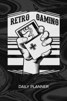 DAILY PLANNER WEEKLY CALENDAR: Retro Gamer Organizer Undated - Blank 52 Weeks Monday to Sunday -120 Pages- Retro Gaming Notebook Journal Console Gaming - Gaming Convention To-Do List for Nerds & Geek