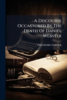 Paperback A Discourse Occastoxed By The Death Of Daniel Webster Book