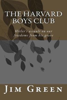 Paperback The Harvard Boys Club: Hitler's Assault on Our Freedoms from His Grave Book