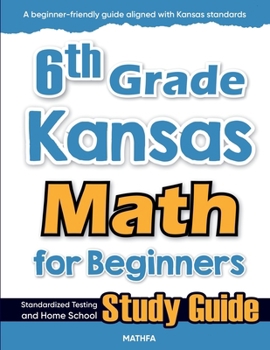 Paperback 6th Grade Kansas Math for Beginners: Standardized Testing and Home School Study Guide Book