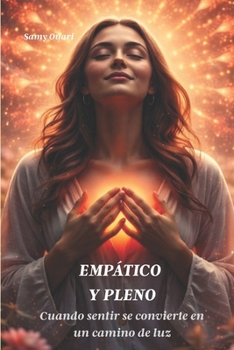 Empático y Pleno: Cuando sentir se convierte en un camino de luz (El Alma en Luz) (Spanish Edition)