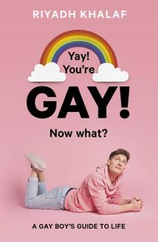 Paperback Yay! You're Gay! Now What?: A Gay Boy's Guide to Life Book