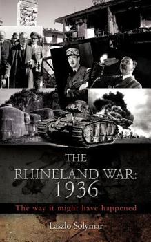 Paperback The Rhineland War: 1936: The Way It Might Have Happened Book