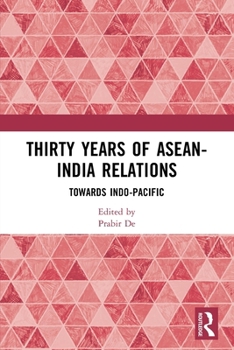 Paperback Thirty Years of ASEAN-India Relations: Towards Indo-Pacific Book