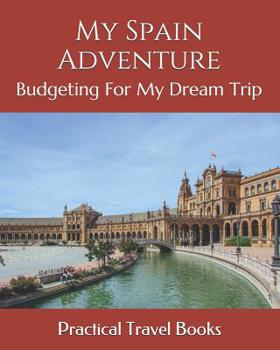Paperback My Spain Adventure: Budgeting For My Dream Trip Book
