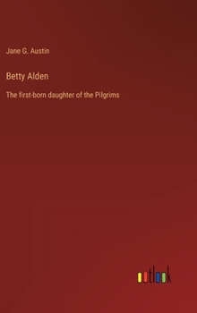 Hardcover Betty Alden: The first-born daughter of the Pilgrims Book