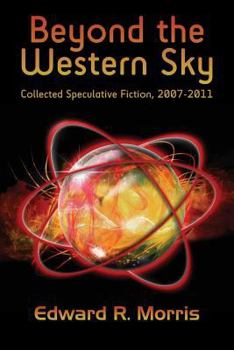 Paperback Beyond the Western Sky: Collected Speculative Fiction, 2007-2011 Book