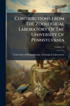 Paperback Contributions From The Zoological Laboratory Of The University Of Pennsylvania; Volume 10 Book