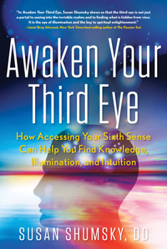 Paperback Awaken Your Third Eye: How Accessing Your Sixth Sense Can Help You Find Knowledge, Illumination, and Intuition Book