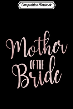 Paperback Composition Notebook: Mother Of The Bride Wedding Party Gift Journal/Notebook Blank Lined Ruled 6x9 100 Pages Book