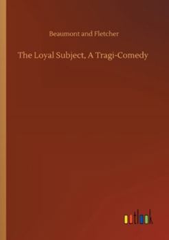 The Loyal Subject, A Tragi-Comedy
