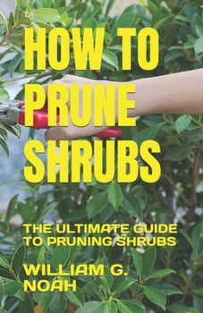 Paperback How to Prune Shrubs: The Ultimate Guide to Pruning Shrubs Book