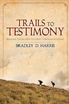 Paperback Trails to Testimony: Bringing Young Men to Christ Through Scouting Book