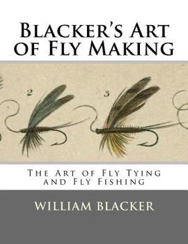 Paperback Blacker's Art of Fly Making: The Art of Fly Tying and Fly Fishing Book