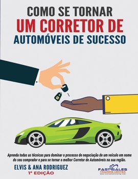 Como se Tornar um Corretor de Automóveis de Sucesso (Fast Sales Training Center Auto Sales Training Courses) (Portuguese Edition) B0CNRV6H3C Book Cover