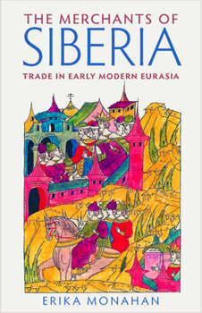 Hardcover The Merchants of Siberia: Trade in Early Modern Eurasia Book