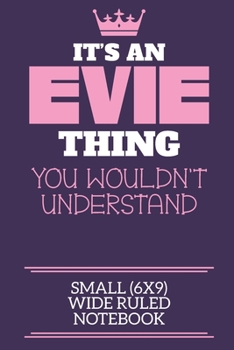 Paperback It's An Evie Thing You Wouldn't Understand Small (6x9) Wide Ruled Notebook: A cute notebook or notepad to write in for any book lovers, doodle writers Book