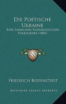 Paperback Die Poetische Ukraine: Eine Sammlung Kleinrussischer Volkslieder (1845) [German] Book