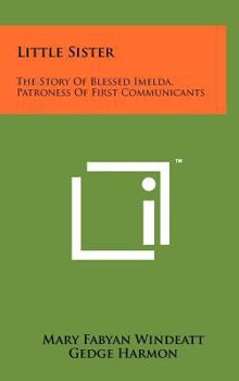 Hardcover Little Sister: The Story Of Blessed Imelda, Patroness Of First Communicants Book