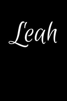 Leah: Notebook Journal for Women or Girl with the name Leah - Beautiful Elegant Bold & Personalized Gift - Perfect for Leaving Coworker Boss Teacher ... or Graduation - 6x9 Diary or A5 Notepad.