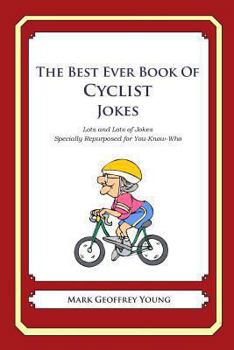 Paperback The Best Ever Book of Cyclist Jokes: Lots and Lots of Jokes Specially Repurposed for You-Know-Who Book