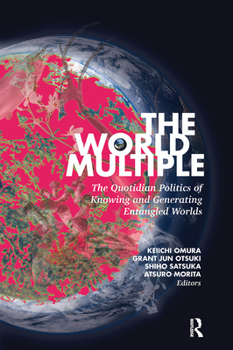Paperback The World Multiple: The Quotidian Politics of Knowing and Generating Entangled Worlds Book