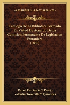 Paperback Catalogo De La Biblioteca Formado En Virtud De Acuerdo De La Comision Permanente De Legislacion Extranjera (1885) [Spanish] Book