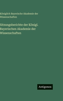 Sitzungsberichte der Königl. Bayerischen Akademie der Wissenschaften