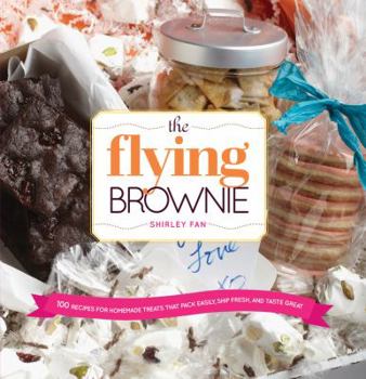 Spiral-bound The Flying Brownie: 100 Recipes for Homemade Treats That Pack Easily, Ship Fresh, and Taste Great Book