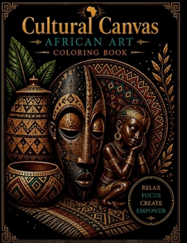 Cultural Canvas - African Art Coloring Book: Black Coloring Book for Adults: African American Coloring Book