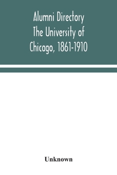 Paperback Alumni Directory. The University Of Chicago, 1861-1910 Book