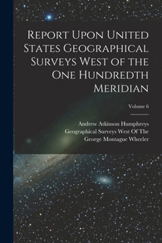 Report Upon United States Geographical Surveys West Of The One Hundredth Meridian; Volume 6