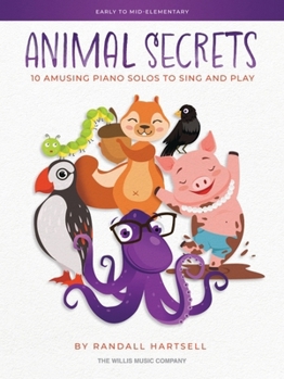 Paperback Animal Secrets - 10 Amusing Piano Solos to Sing and Play: Early to Mid-Elementary Works by Randall Hartsell Book