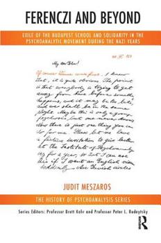 Paperback Ferenczi and Beyond: Exile of the Budapest School and Solidarity in the Psychoanalytic Movement During the Nazi Years Book