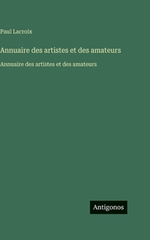 Annuaire des artistes et des amateurs: Annuaire des artistes et des amateurs (French Edition)