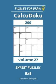 Puzzles for Brain - CalcuDoku 200 Expert Puzzles 5x5 vol. 27 (Volume 27)