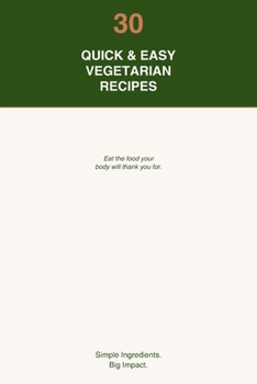 Paperback 30 Quick & Easy Vegetarian Recipes: Delicious Plant-Based Meals for Every Day Book