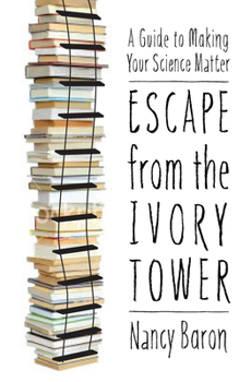 Hardcover Escape from the Ivory Tower: A Guide to Making Your Science Matter Book