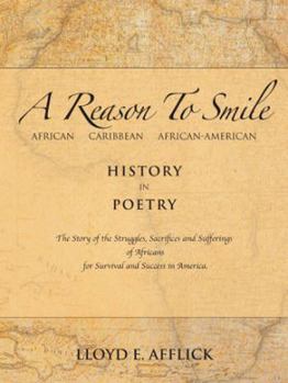 Paperback A Reason to Smile: African Caribbean African-American History in Poetry the Story of the Struggles, Sacrifices and Sufferings of Africans Book