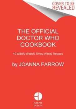 Hardcover Doctor Who: The Official Cookbook: 40 Wibbly-Wobbly Timey-Wimey Recipes Book