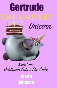 Paperback Gertrude the Chubby Unicorn: Gertrude Takes The Cake Book