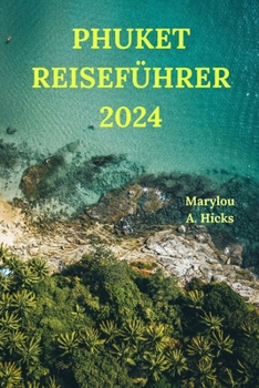 Paperback Phuket Reiseführer 2024: Ihre Brücke zu Thailands tropischem Paradies mit detaillierten Informationen zu Sehenswürdigkeiten, abseits der ausget [German] Book