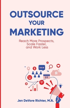 Paperback Outsource Your Marketing: Reach More Prospects, Scale Faster, and Work Less Book